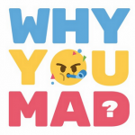 Why You Mad podcast